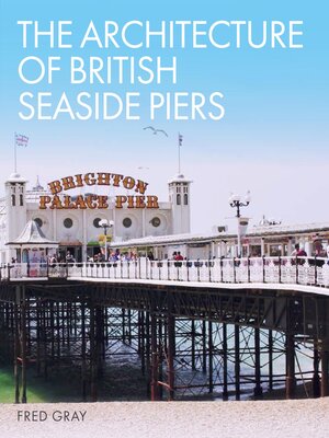 cover image of The Architecture of British Seaside Piers